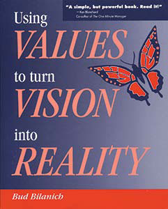 Using Values to Turn Vision into Reality by Bud Bilanich